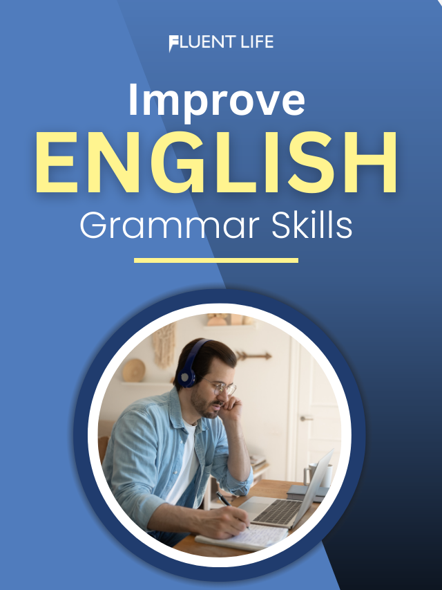 Improve Your English Grammar Skills: Tips And Techniques - The Fluent Life