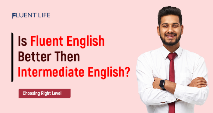 Is Fluent English Better than Intermediate?: Fluent vs Intermediate ...
