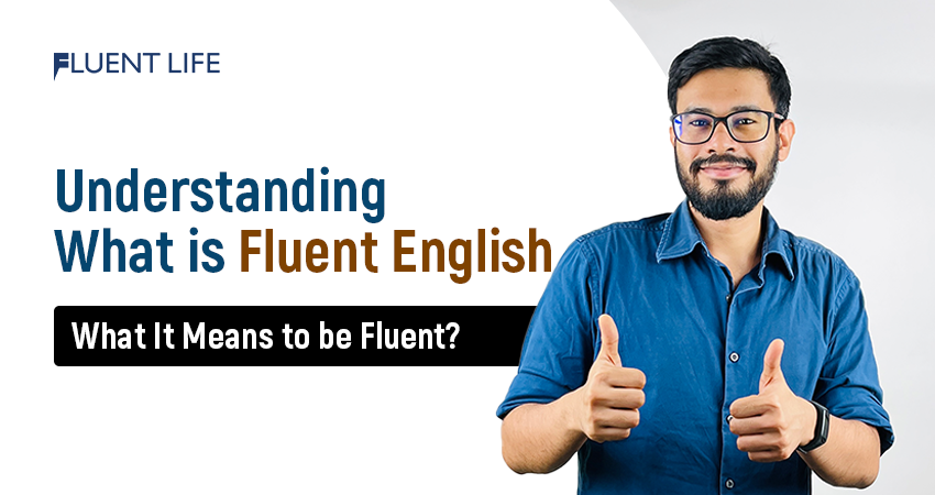 Understanding What Is Fluent English: What It Means to be Fluent?