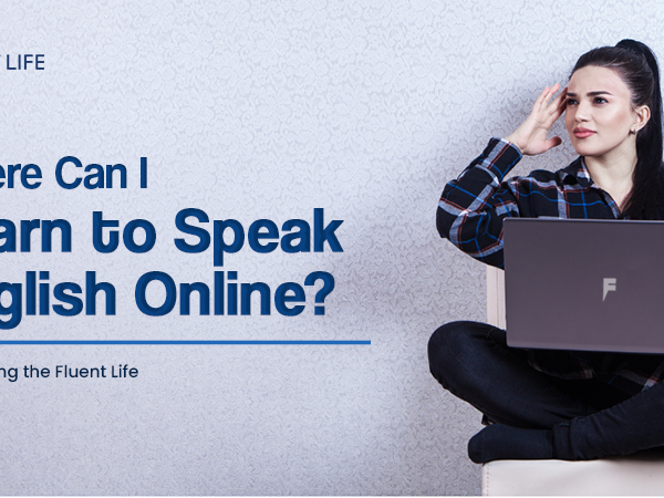 Where Can I Learn to Speak English Online?: Your The Fluent Life