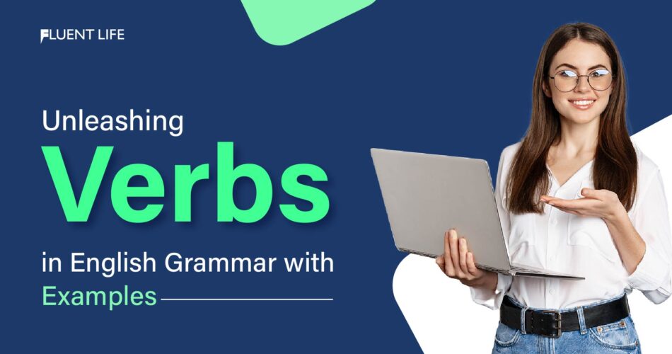 Unleashing Verbs in English Grammar with Examples