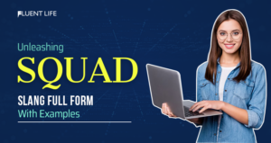 Unleashing Squad Slang Full Form with Examples - The Fluent Life